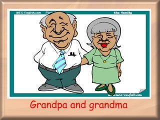 Grandpa and grandma 