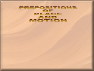 PREPOSITIONS OF  PLACE  AND  MOTION 