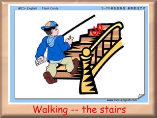 Walking -- the stairs Up 