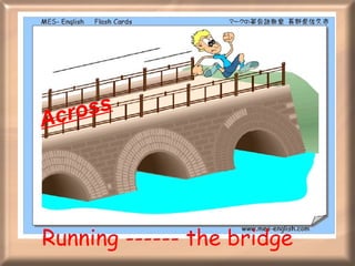 Running ------ the bridge Across 