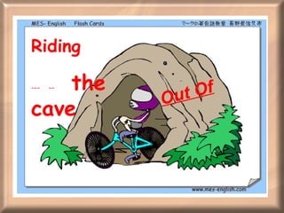 Riding ---  --  the cave Out Of 