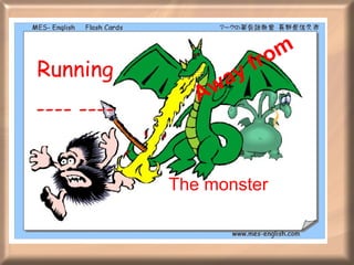 Running ---- ---- The monster Away from   