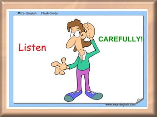 Listen  CAREFULLY! 