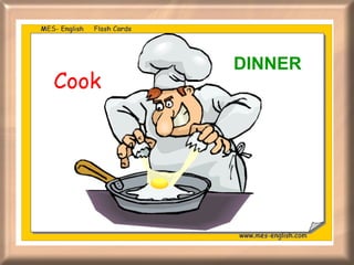 Cook  DINNER 