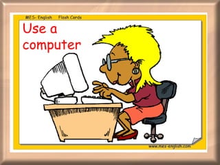 Use a computer 