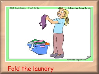 Fold the laundry 