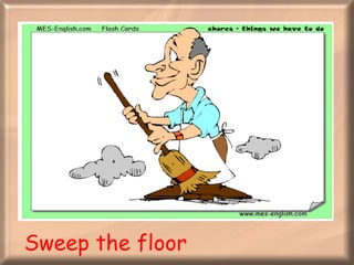 Sweep the floor 