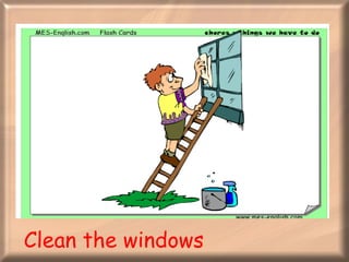 Clean the windows 