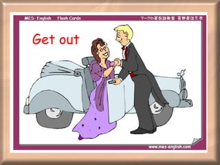Get out 