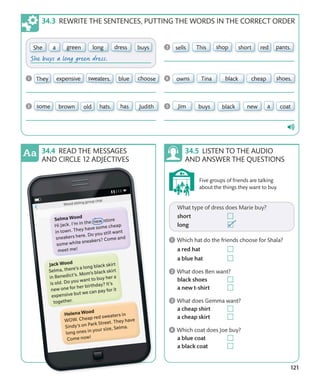 121
LISTEN TO THE AUDIO
AND ANSWER THE QUESTIONS
Five groups of friends are talking
about the things they want to buy.
REWRITE THE SENTENCES, PUTTING THE WORDS IN THE CORRECT ORDER
READ THE MESSAGES
AND CIRCLE 12 ADJECTIVES
 