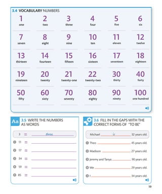 19
WRITE THE NUMBERS
AS WORDS
FILL IN THE GAPS WITH THE
CORRECT FORMS OF “TO BE”
VOCABULARY NUMBERS
 
