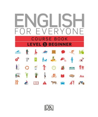 C O U R S E B O O K
LEVEL BEGINNER
ENGLISH
FO R E VERYO N E
 