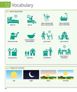 44
Vocabulary
DAILY ROUTINES
TIMES OF THE DAY
Vocabulary
 