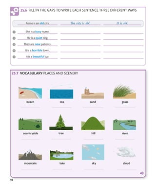 94
FILL IN THE GAPS TO WRITE EACH SENTENCE THREE DIFFERENT WAYS
VOCABULARY PLACES AND SCENERY
 