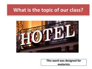 What is the topic of our class?
This word was designed for
motorists
 