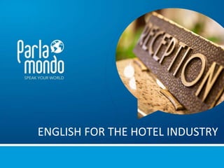 ENGLISH FOR THE HOTEL INDUSTRY
 