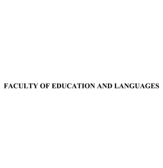 FACULTY OF EDUCATION AND LANGUAGES




      SEMESTER: SEPTEMBER 2011
 