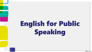 English for Public
Speaking
 
