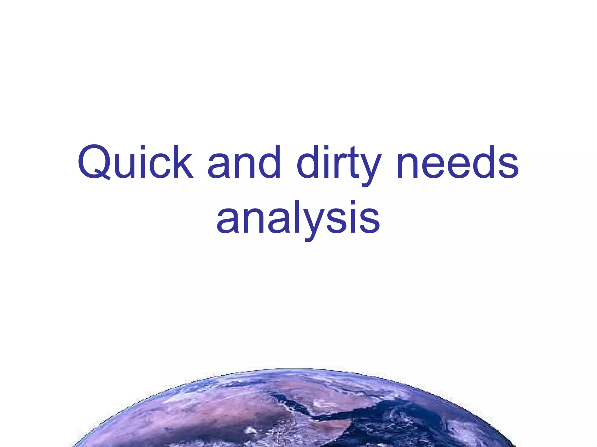 Quick and dirty needs analysis 