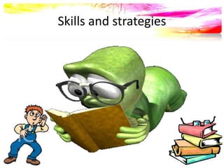 Skills and strategies 
 
