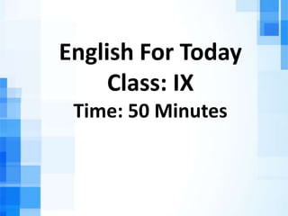 English For Today
Class: IX
Time: 50 Minutes
 