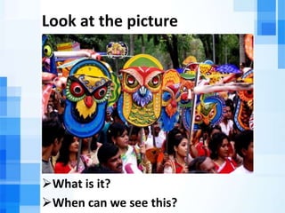 Look at the picture
What is it?
When can we see this?
 