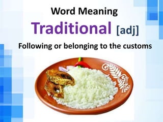 Word Meaning
Traditional [adj]
Following or belonging to the customs
 