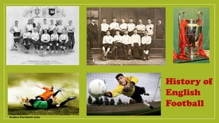 History of
English
Football
Anders Dernback 2020
 