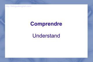 Comprendre Understand http://bilingualenglish.com/ 
