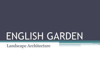 ENGLISH GARDEN
Landscape Architecture
 