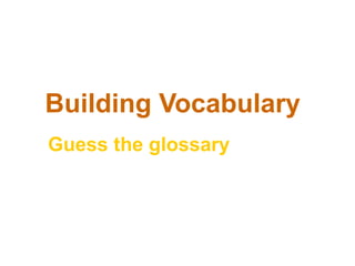 Building Vocabulary
Guess the glossary
 