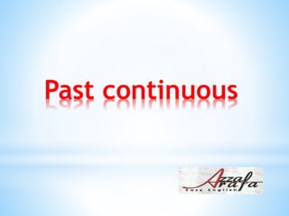 Past continuous
 