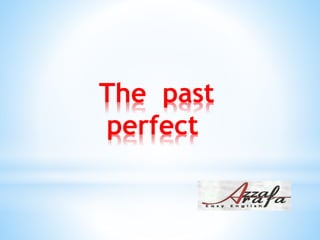 The past
perfect
 