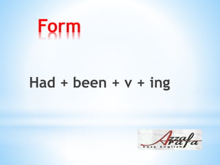 Form
Had + been + v + ing
 