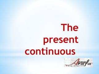The
present
continuous
 