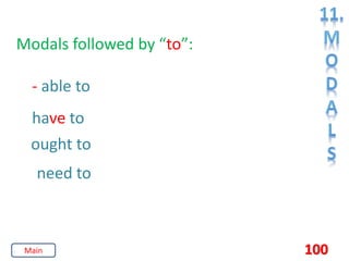 100
Modals followed by “to”:
- able to
have to
ought to
need to
Main
 