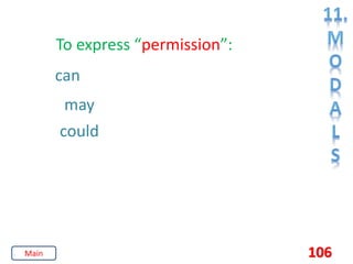106
To express “permission”:
can
may
could
Main
 