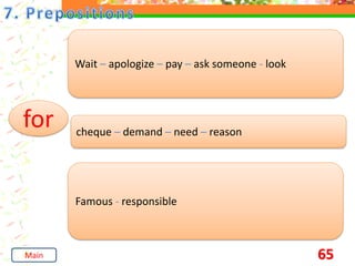 65
for
Wait – apologize – pay – ask someone - look
cheque – demand – need – reason
Famous - responsible
Main
 