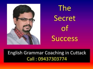 The
Secret
of
Success
English Grammar Coaching in Cuttack
Call : 09437303774
 