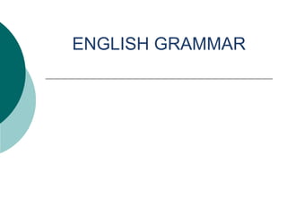 ENGLISH GRAMMAR
 