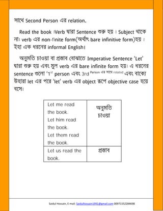 Saidul Hossain, E-mail: Saidulhossain1991@gmail.com 00971552284698
-fi
st
3rd related
Let me read
the book.
Let him read
the book.
Let them read
the book.
Let us read the
book.
 