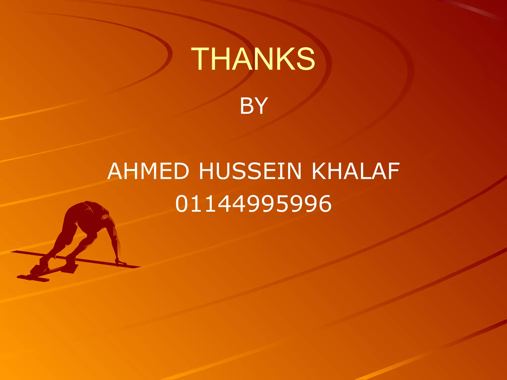THANKS
BY
AHMED HUSSEIN KHALAF
01144995996
 