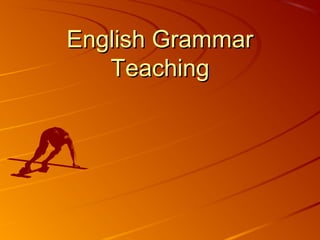 English GrammarEnglish Grammar
TeachingTeaching
 