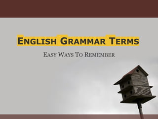 ENGLISH GRAMMAR TERMS
    EASY WAYS TO REMEMBER
 
