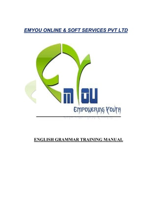 EMYOU ONLINE & SOFT SERVICES PVT LTD




   ENGLISH GRAMMAR TRAINING MANUAL
 