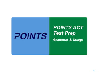 1
POINTS ACT
Test Prep
Grammar & Usage
 