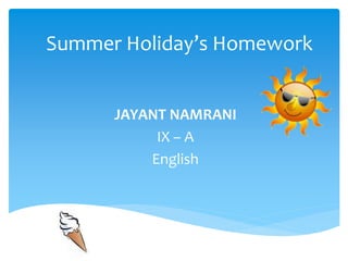 Summer Holiday’s Homework
JAYANT NAMRANI
IX – A
English
 