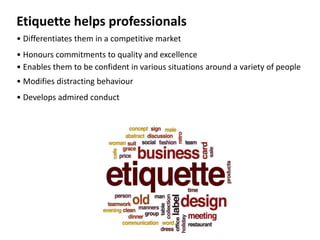 Importance Of Workplace and
Business Etiquette
• Builds Strong Relationships- Professional behavior helps build
strong rel...
