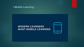 Mobile Learning :
 