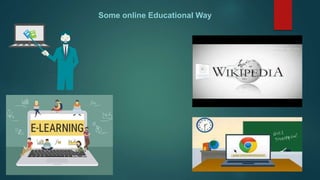 Some online Educational Way
 